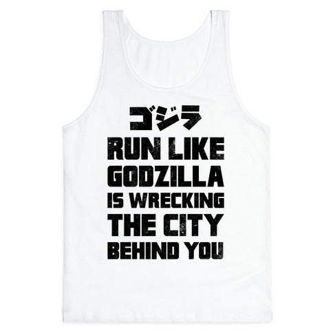 Run Like Godzilla Is Wrecking The City Behind You Tank Top